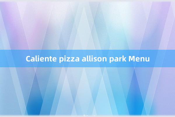 Caliente pizza allison park Menu