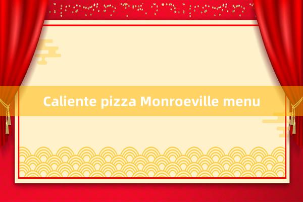 Caliente pizza Monroeville menu