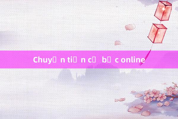 Chuyển tiền cờ bạc online