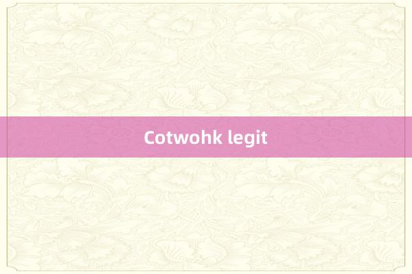 Cotwohk legit