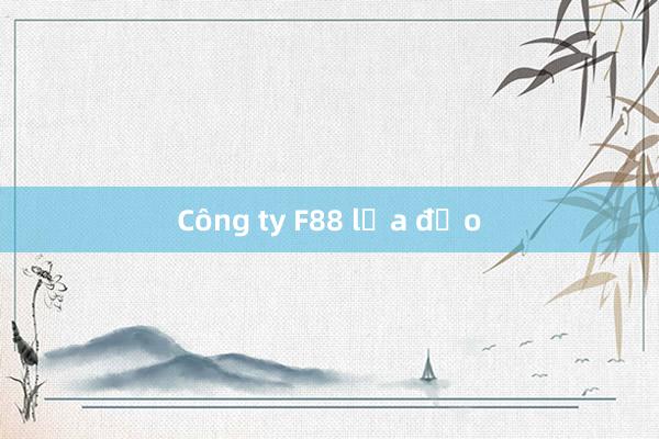 Công ty F88 lừa đảo