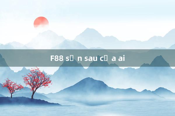 F88 sản sau của ai