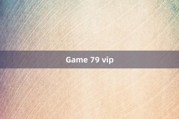 Game 79 vip