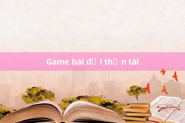 Game bài đại thần tài