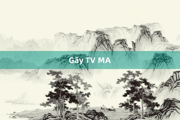 Gãy TV MA