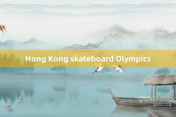 Hong Kong skateboard Olympics