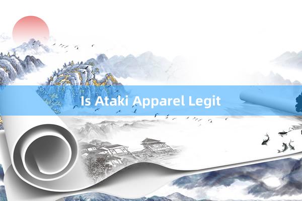 Is Ataki Apparel Legit