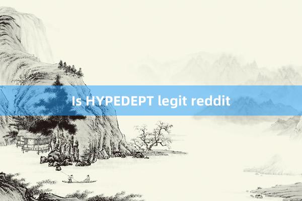 Is HYPEDEPT legit reddit