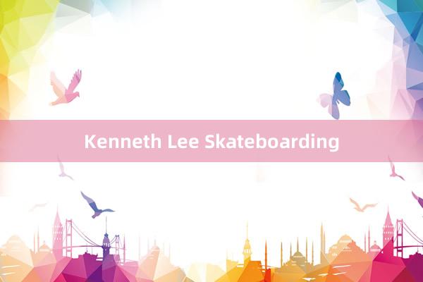 Kenneth Lee Skateboarding