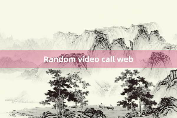 Random video call web