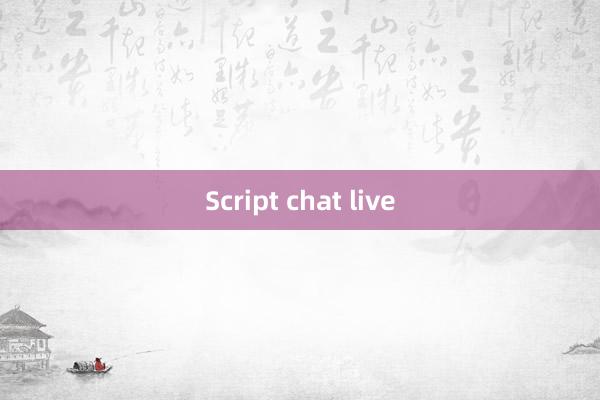 Script chat live