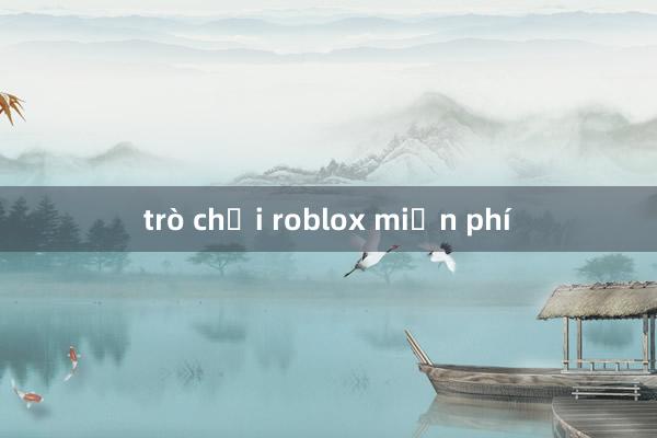 trò chơi roblox miễn phí