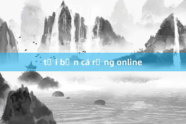 tải bắn cá rồng online