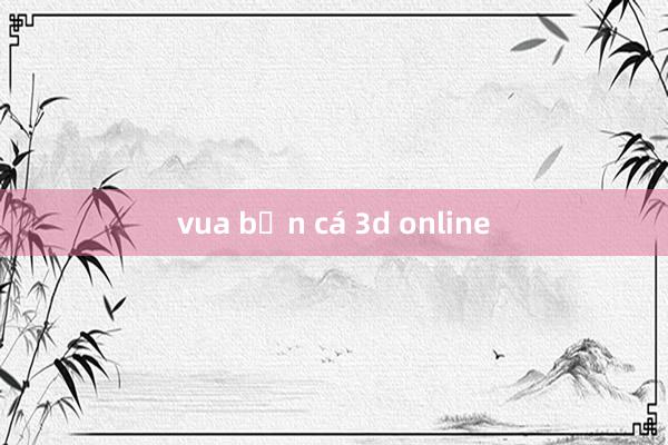 vua bắn cá 3d online