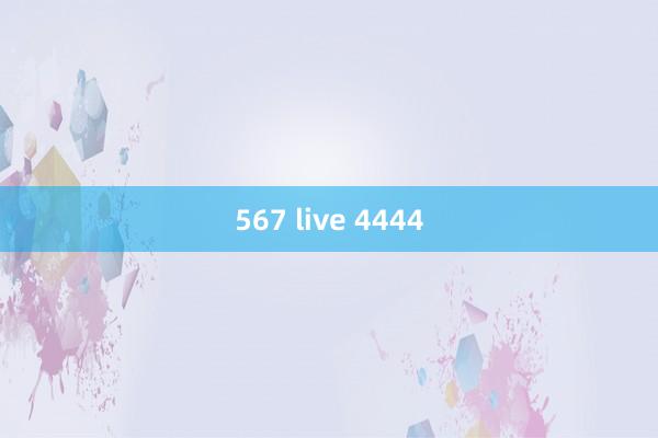 567 live 4444