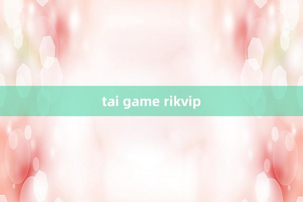 tai game rikvip