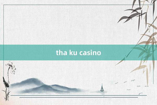 tha ku casino