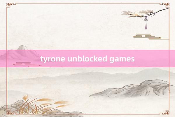 tyrone unblocked games