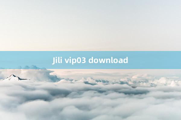 Jili vip03 download