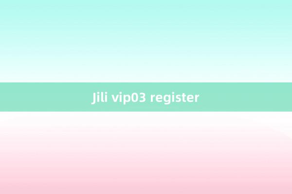 Jili vip03 register