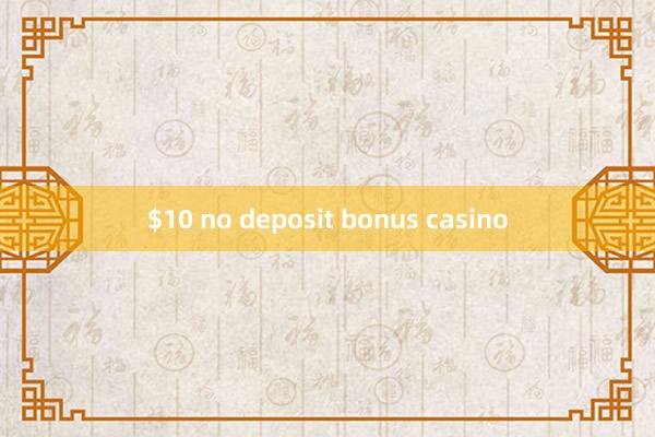 $10 no deposit bonus casino