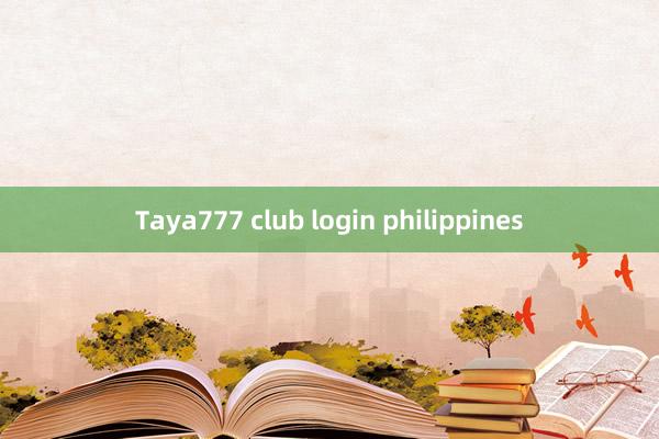 Taya777 club login philippines