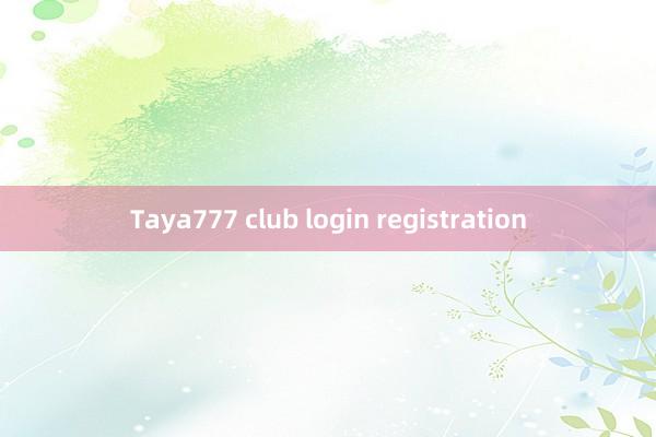 Taya777 club login registration
