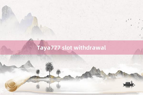 Taya777 slot withdrawal