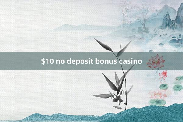 $10 no deposit bonus casino